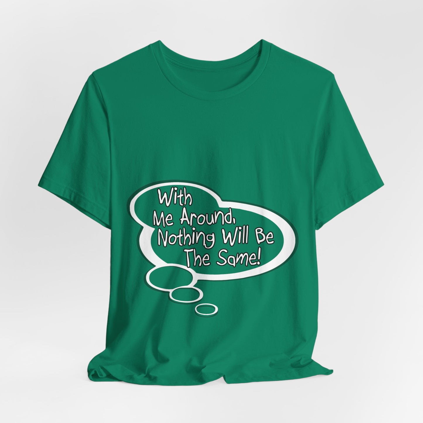 "With Me Around, Nothing will be the Same!" Baby Thought T-shirts