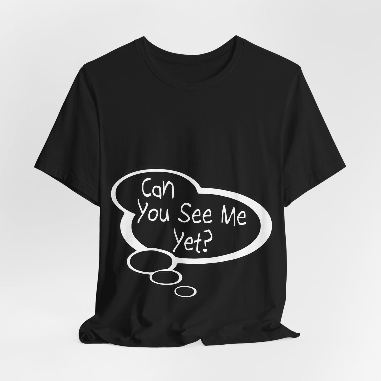 "Can You See Me Yet?" Baby Thought T-shirts