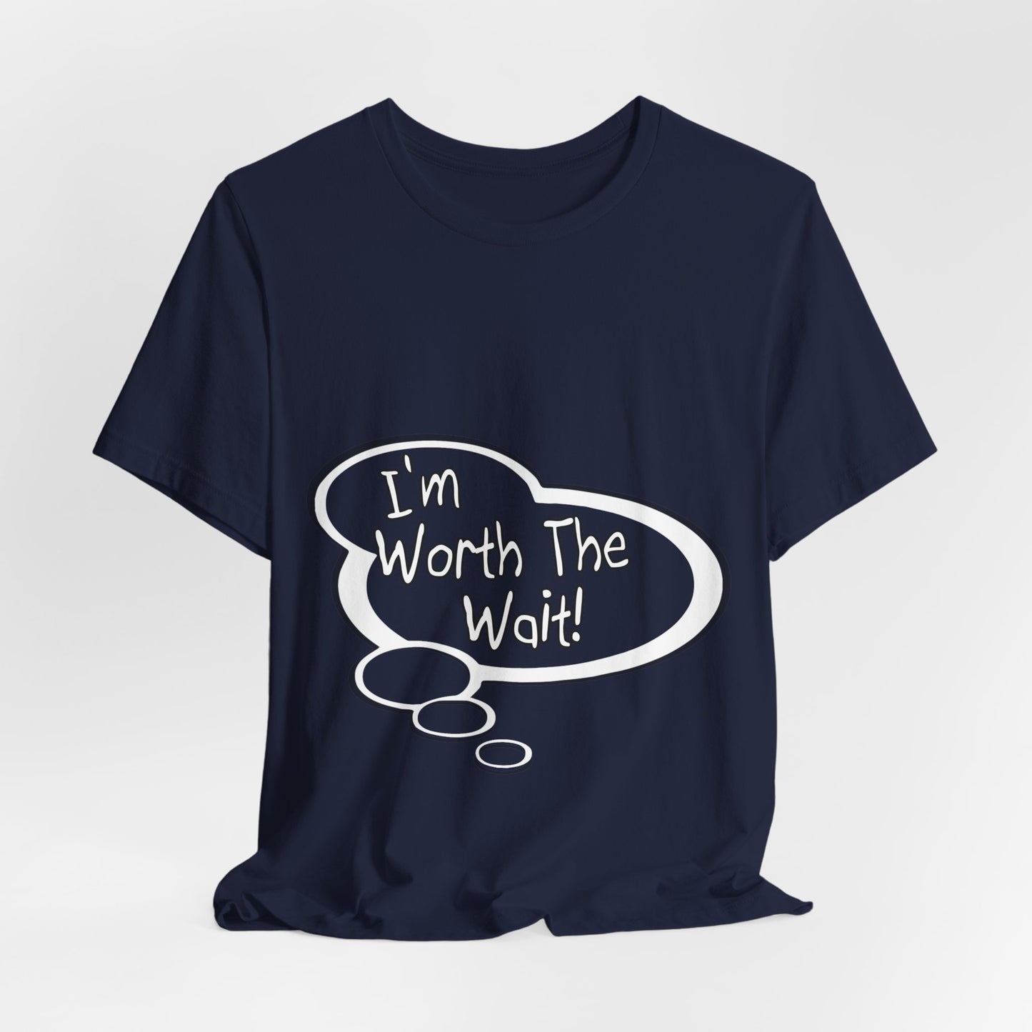 "I'm Worth the Wait!" Baby Thought T-shirts