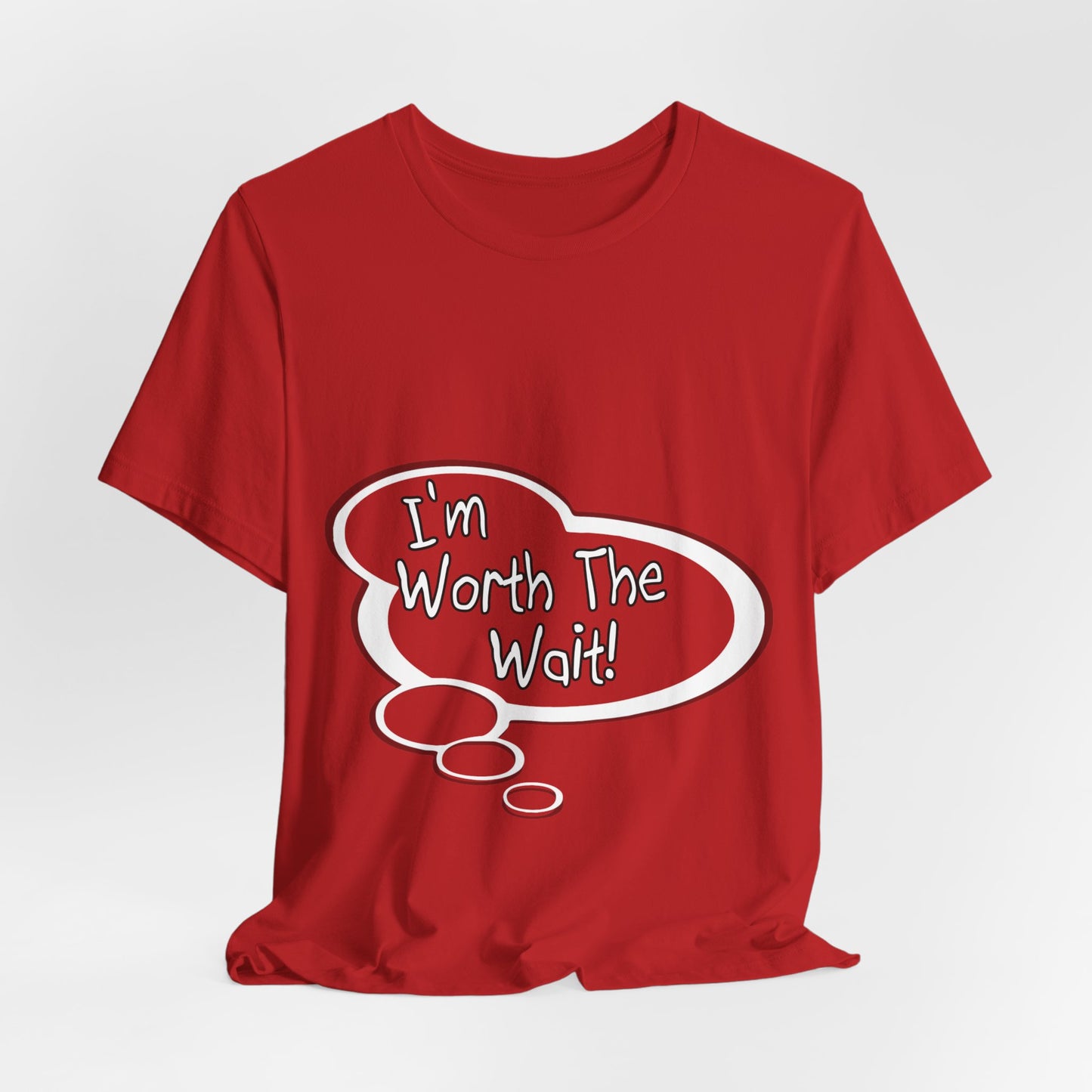 "I'm Worth the Wait!" Baby Thought T-shirts