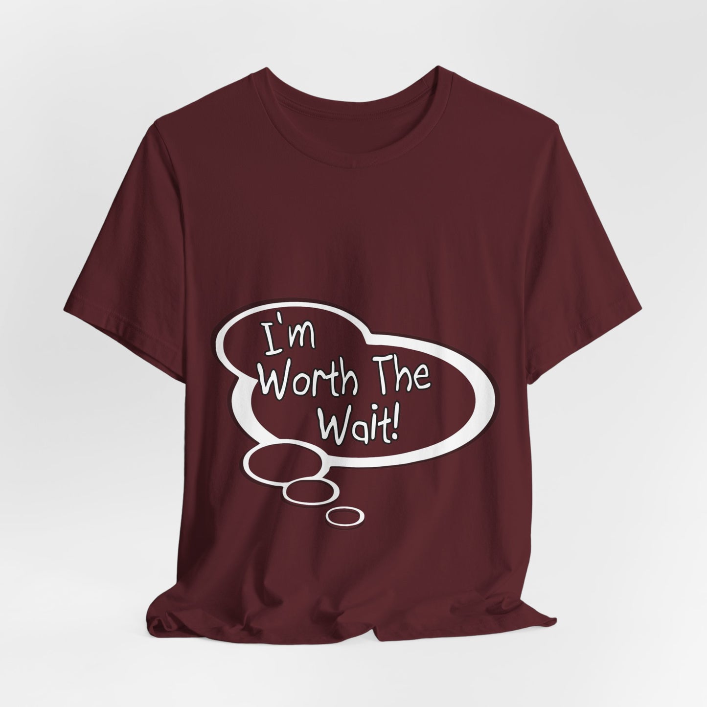 "I'm Worth the Wait!" Baby Thought T-shirts