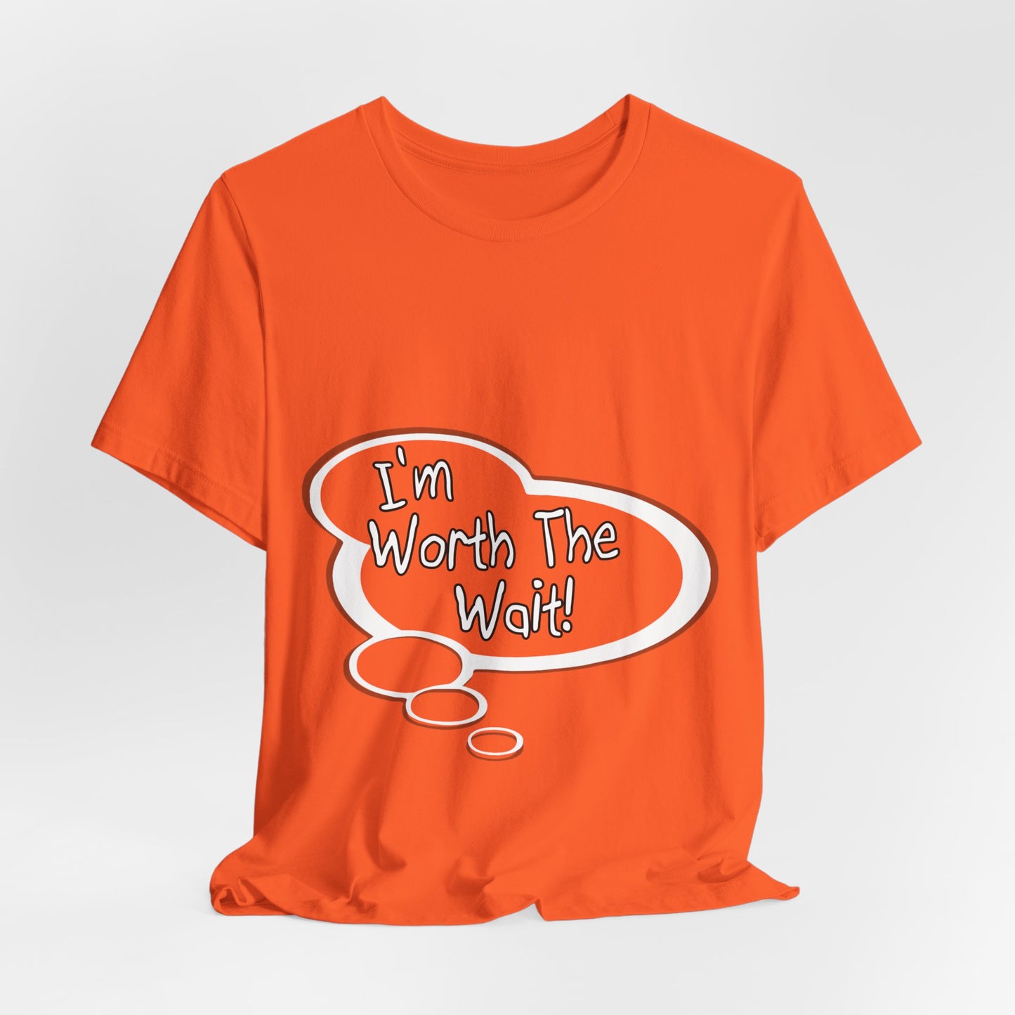 "I'm Worth the Wait!" Baby Thought T-shirts