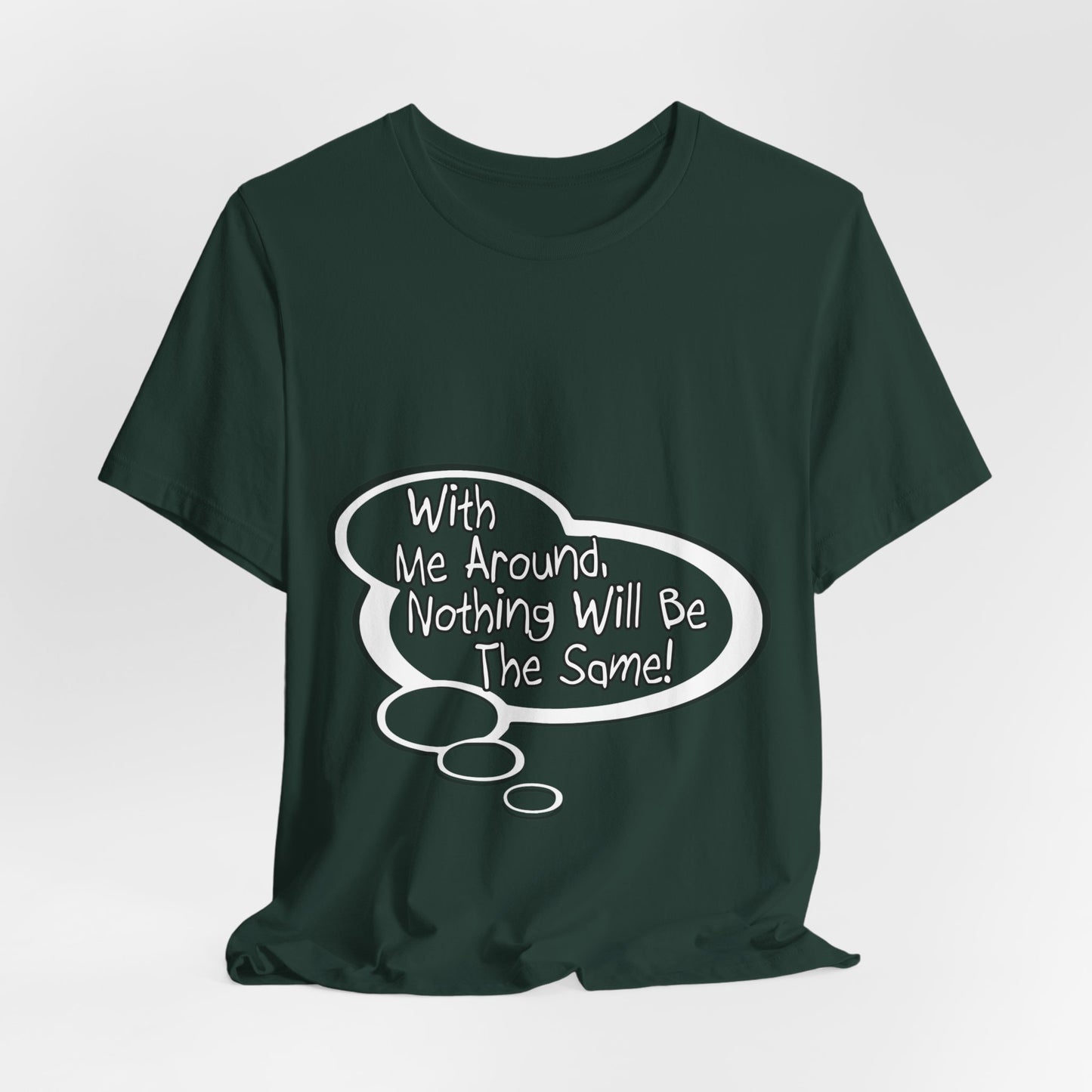 "With Me Around, Nothing will be the Same!" Baby Thought T-shirts